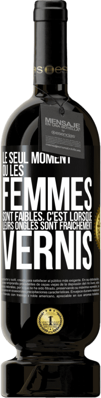 «Le seul moment où les femmes sont faibles, c'est lorsque leurs ongles sont fraîchement vernis» Édition Premium MBS® Réserve