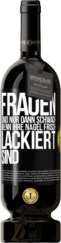 Kostenloser Versand | Rotwein Premium Ausgabe MBS® Reserve Frauen sind nur dann schwach, wenn ihre Nägel frisch lackiert sind Schwarzes Etikett. Anpassbares Etikett Reserve 12 Monate Ernte 2014 Tempranillo