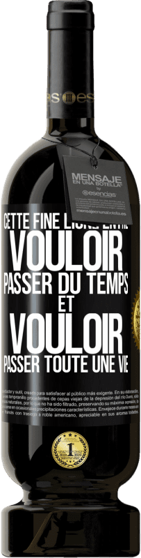 49,95 € Envoi gratuit | Vin rouge Édition Premium MBS® Réserve Cette fine ligne entre vouloir passer du temps et vouloir passer toute une vie Étiquette Noire. Étiquette personnalisable Réserve 12 Mois Récolte 2016 Tempranillo