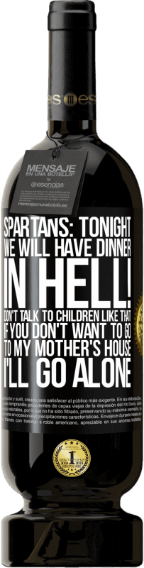 49,95 € | Red Wine Premium Edition MBS® Reserve Spartans: tonight we will have dinner in hell! Don't talk to children like that. If you don't want to go to my mother's Black Label. Customizable label Reserve 12 Months Harvest 2014 Tempranillo