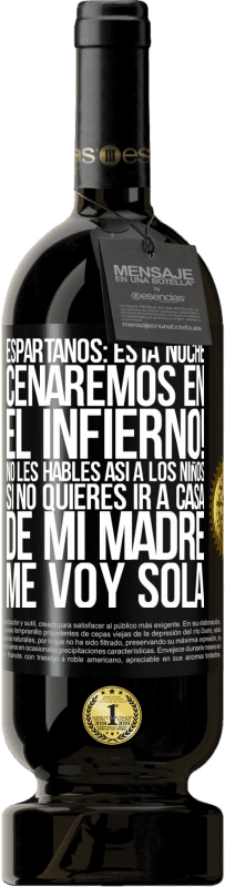 «Espartanos: esta noche cenaremos en el infierno! No les hables así a los niños. Si no quieres ir a casa de mi madre, me voy» Edición Premium MBS® Reserva