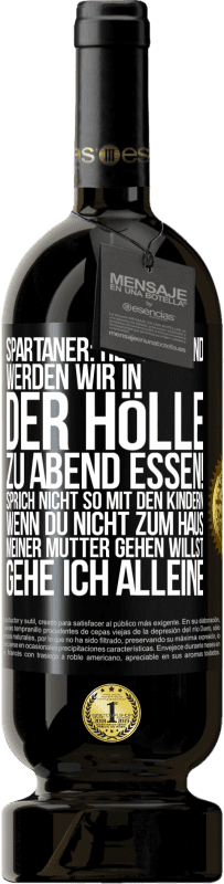 «Spartaner: Heute Abend werden wir in der Hölle zu Abend essen! Sprich nicht so mit den Kindern. Wenn du nicht zum Haus meiner Mu» Premium Ausgabe MBS® Reserve