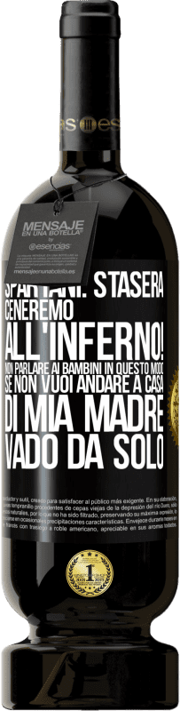 «Spartani: stasera ceneremo all'inferno! Non parlare ai bambini in questo modo. Se non vuoi andare a casa di mia madre, vado» Edizione Premium MBS® Riserva