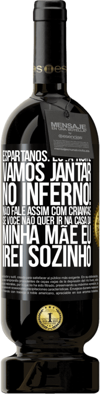 «Espartanos: esta noite vamos jantar no inferno! Não fale assim com crianças. Se você não quer ir na casa da minha mãe eu» Edição Premium MBS® Reserva