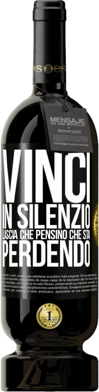 49,95 € | Vino rosso Edizione Premium MBS® Riserva Vinci in silenzio. Lascia che pensino che stai perdendo Etichetta Nera. Etichetta personalizzabile Riserva 12 Mesi Raccogliere 2015 Tempranillo