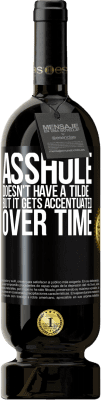 49,95 € Free Shipping | Red Wine Premium Edition MBS® Reserve Asshole doesn't have a tilde, but it gets accentuated over time Black Label. Customizable label Reserve 12 Months Harvest 2016 Tempranillo