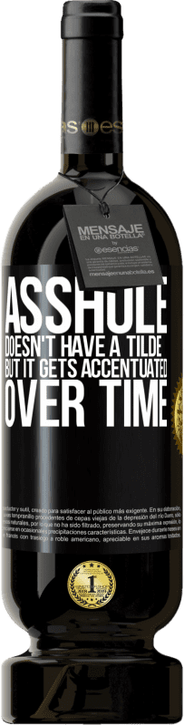 49,95 € | Red Wine Premium Edition MBS® Reserve Asshole doesn't have a tilde, but it gets accentuated over time Black Label. Customizable label Reserve 12 Months Harvest 2014 Tempranillo