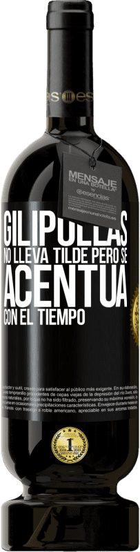49,95 € | Vino Tinto Edición Premium MBS® Reserva Gilipollas no lleva tilde, pero se acentúa con el tiempo Etiqueta Negra. Etiqueta personalizable Reserva 12 Meses Cosecha 2014 Tempranillo