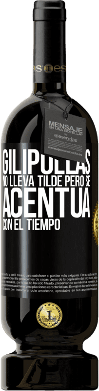 49,95 € | Vino Tinto Edición Premium MBS® Reserva Gilipollas no lleva tilde, pero se acentúa con el tiempo Etiqueta Negra. Etiqueta personalizable Reserva 12 Meses Cosecha 2016 Tempranillo