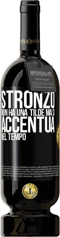 49,95 € | Vino rosso Edizione Premium MBS® Riserva Stronzo non ha una tilde, ma si accentua nel tempo Etichetta Nera. Etichetta personalizzabile Riserva 12 Mesi Raccogliere 2014 Tempranillo