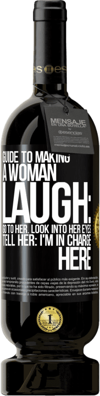 Free Shipping | Red Wine Premium Edition MBS® Reserve Guide to making a woman laugh: Go to her. Look into her eyes. Tell him: I'm in charge here Black Label. Customizable label Reserve 12 Months Harvest 2014 Tempranillo