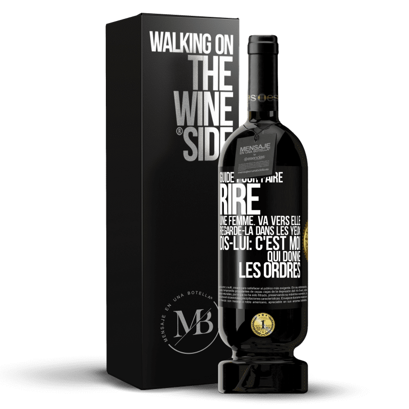 49,95 € Envoi gratuit | Vin rouge Édition Premium MBS® Réserve Guide pour faire rire une femme: va vers elle. Regarde-la dans les yeux. Dis-lui: c'est moi qui donne les ordres Étiquette Noire. Étiquette personnalisable Réserve 12 Mois Récolte 2014 Tempranillo