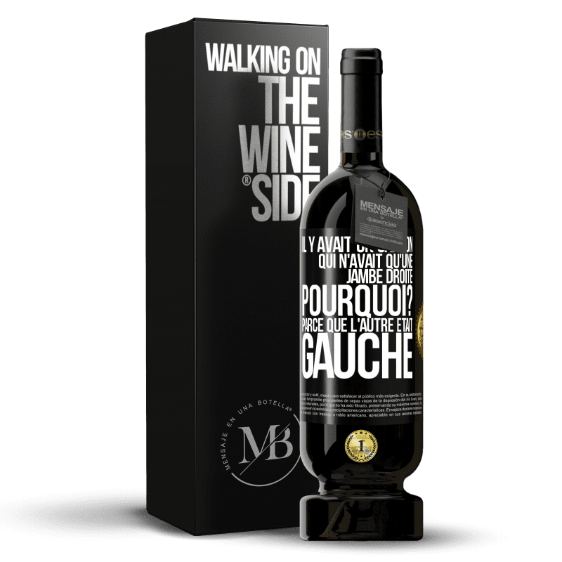 49,95 € Envoi gratuit | Vin rouge Édition Premium MBS® Réserve Il y avait un garçon qui n'avait qu'une jambe droite. Pourquoi? Parce que l'autre était gauche Étiquette Noire. Étiquette personnalisable Réserve 12 Mois Récolte 2016 Tempranillo