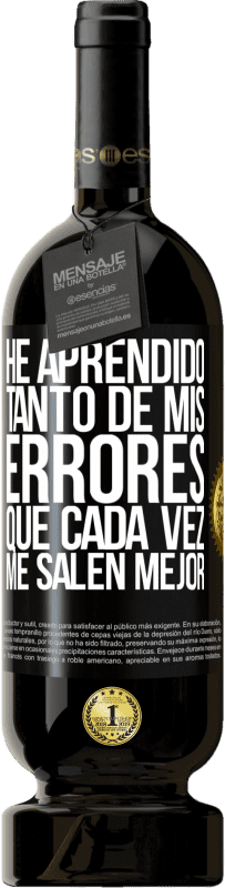 49,95 € | Vino Tinto Edición Premium MBS® Reserva He aprendido tanto de mis errores que cada vez me salen mejor Etiqueta Negra. Etiqueta personalizable Reserva 12 Meses Cosecha 2016 Tempranillo