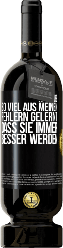 49,95 € | Rotwein Premium Ausgabe MBS® Reserve Ich habe so viel aus meinen Fehlern gelernt, dass sie immer besser werden Schwarzes Etikett. Anpassbares Etikett Reserve 12 Monate Ernte 2015 Tempranillo