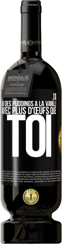 49,95 € | Vin rouge Édition Premium MBS® Réserve J'ai vu des puddings à la vanille avec plus d'œufs que toi Étiquette Noire. Étiquette personnalisable Réserve 12 Mois Récolte 2014 Tempranillo