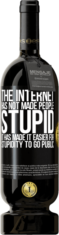 49,95 € | 红酒 高级版 MBS® 预订 互联网并没有使人们变得愚蠢，它使愚蠢更容易公开 黑标. 可自定义的标签 预订 12 个月 收成 2016 Tempranillo