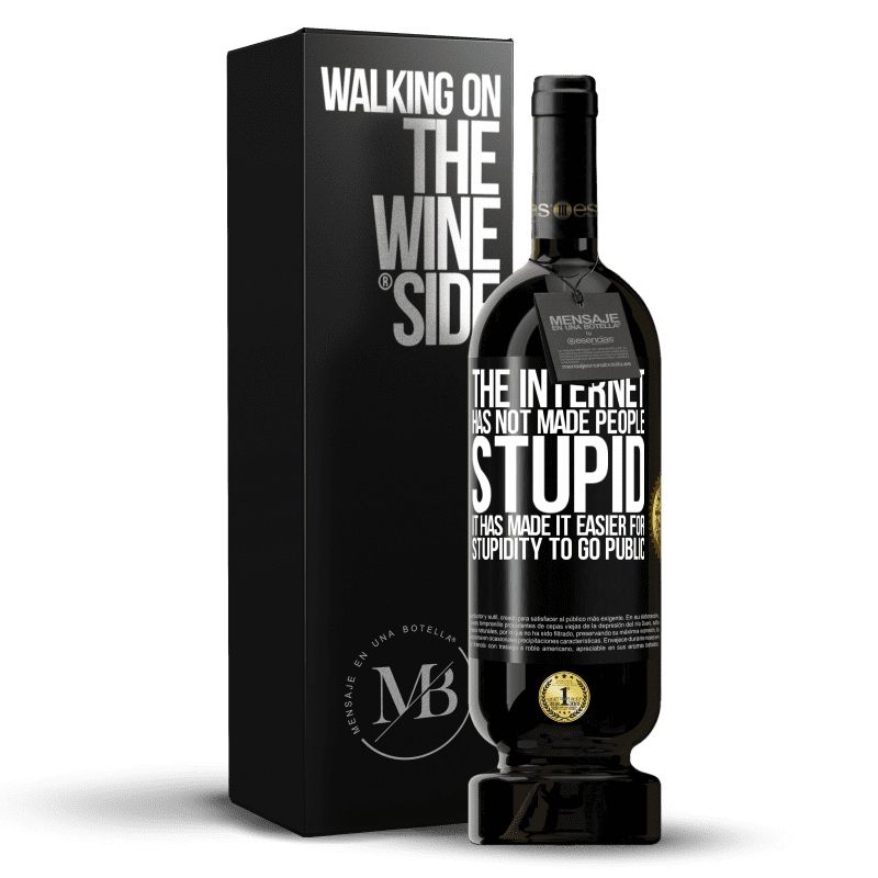 49,95 € Free Shipping | Red Wine Premium Edition MBS® Reserve The Internet has not made people stupid, it has made it easier for stupidity to go public Black Label. Customizable label Reserve 12 Months Harvest 2014 Tempranillo