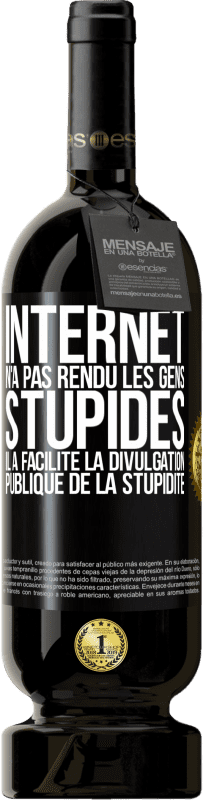 49,95 € | Vin rouge Édition Premium MBS® Réserve Internet n'a pas rendu les gens stupides, il a facilité la divulgation publique de la stupidité Étiquette Noire. Étiquette personnalisable Réserve 12 Mois Récolte 2016 Tempranillo