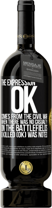 «The expression OK comes from the Civil War, when there was no casualty on the battlefields, 0 Killed (OK) was noted» Premium Edition MBS® Reserve