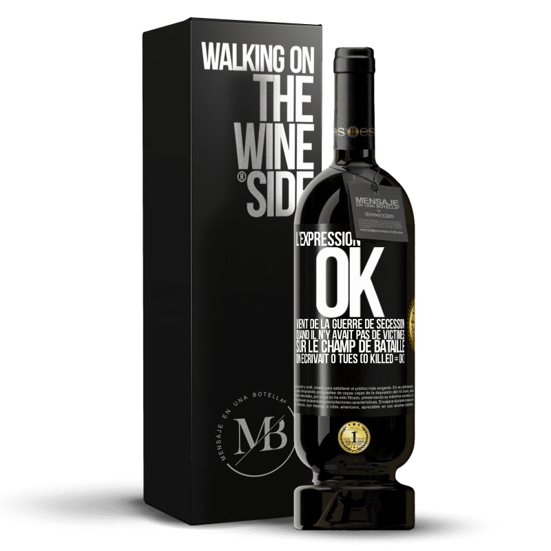 49,95 € Envoi gratuit | Vin rouge Édition Premium MBS® Réserve L'expression OK vient de la Guerre de Sécession, quand il n'y avait pas de victimes sur le champ de bataille on écrivait 0 tués Étiquette Noire. Étiquette personnalisable Réserve 12 Mois Récolte 2016 Tempranillo