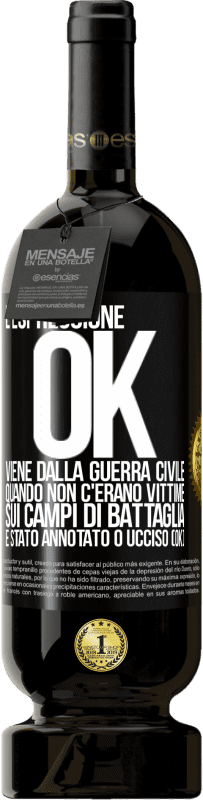 49,95 € Spedizione Gratuita | Vino rosso Edizione Premium MBS® Riserva L'espressione OK viene dalla guerra civile, quando non c'erano vittime sui campi di battaglia, è stato annotato 0 ucciso (OK) Etichetta Nera. Etichetta personalizzabile Riserva 12 Mesi Raccogliere 2016 Tempranillo