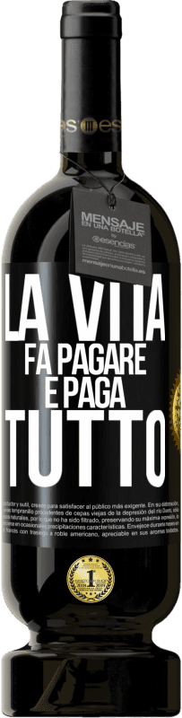 Spedizione Gratuita | Vino rosso Edizione Premium MBS® Riserva La vita fa pagare e paga tutto Etichetta Nera. Etichetta personalizzabile Riserva 12 Mesi Raccogliere 2014 Tempranillo