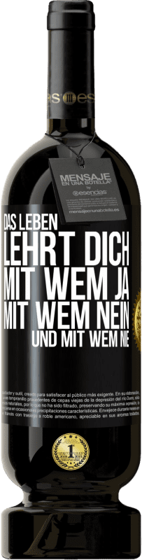 49,95 € Kostenloser Versand | Rotwein Premium Ausgabe MBS® Reserve Das Leben lehrt dich, mit wem ja, mit wem nein, und mit wem nie Schwarzes Etikett. Anpassbares Etikett Reserve 12 Monate Ernte 2016 Tempranillo