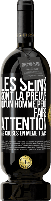 49,95 € | Vin rouge Édition Premium MBS® Réserve Les seins sont la preuve qu'un homme peut faire attention à 2 choses en même temps Étiquette Noire. Étiquette personnalisable Réserve 12 Mois Récolte 2016 Tempranillo