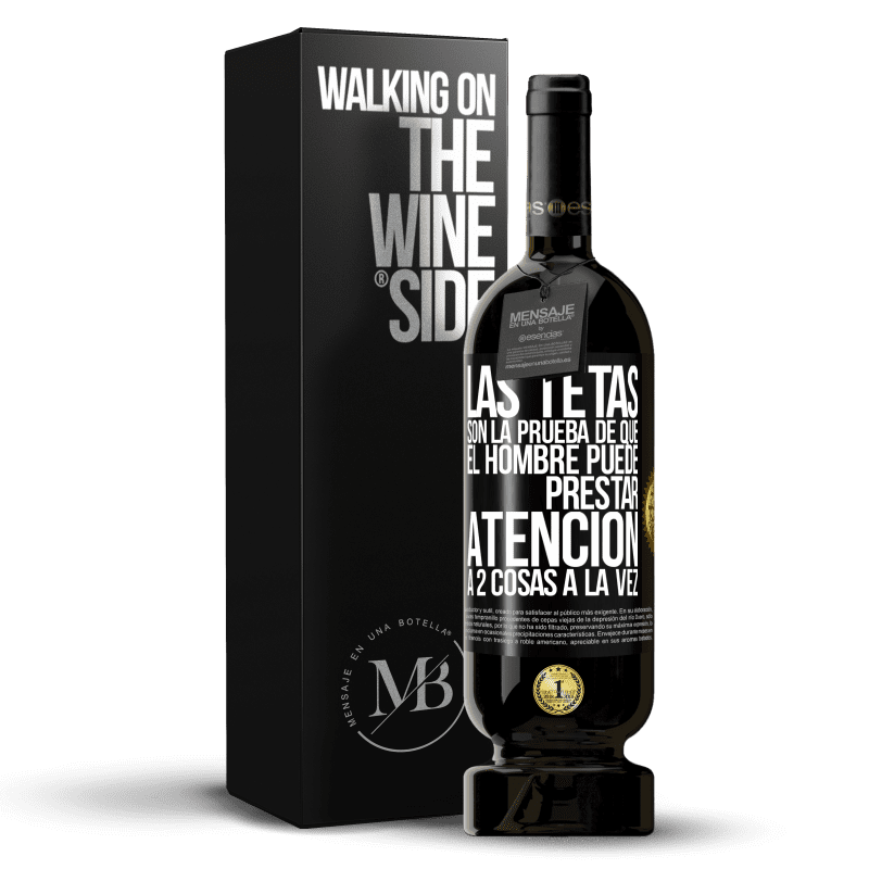 49,95 € Envío gratis | Vino Tinto Edición Premium MBS® Reserva Las tetas son la prueba de que el hombre puede prestar atención a 2 cosas a la vez Etiqueta Negra. Etiqueta personalizable Reserva 12 Meses Cosecha 2014 Tempranillo