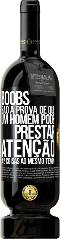 Envio grátis | Vinho tinto Edição Premium MBS® Reserva Boobs são a prova de que um homem pode prestar atenção a 2 coisas ao mesmo tempo Etiqueta Preta. Etiqueta personalizável Reserva 12 Meses Colheita 2014 Tempranillo