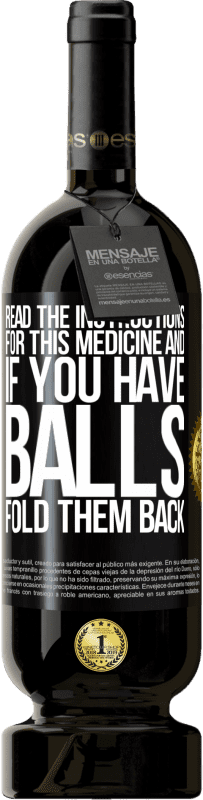 «Read the instructions for this medicine and if you have balls, fold them back» Premium Edition MBS® Reserve