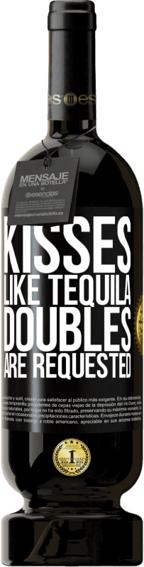 «Kisses like tequila. Doubles are requested» Premium Edition MBS® Reserve