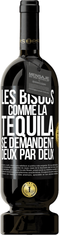 49,95 € Envoi gratuit | Vin rouge Édition Premium MBS® Réserve Les bisous comme la tequila se demandent deux par deux Étiquette Noire. Étiquette personnalisable Réserve 12 Mois Récolte 2016 Tempranillo