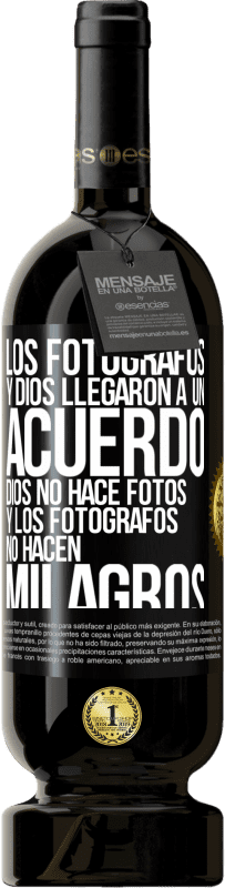 «Los fotógrafos y Dios llegaron a un acuerdo. Dios no hace fotos y los fotógrafos no hacen milagros» Edición Premium MBS® Reserva