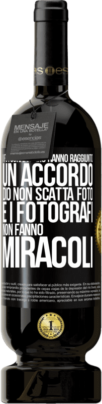 «I fotografi e Dio hanno raggiunto un accordo. Dio non scatta foto e i fotografi non fanno miracoli» Edizione Premium MBS® Riserva