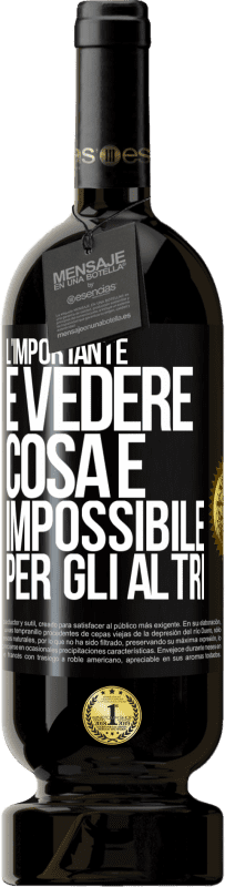 Spedizione Gratuita | Vino rosso Edizione Premium MBS® Riserva L'importante è vedere cosa è impossibile per gli altri Etichetta Nera. Etichetta personalizzabile Riserva 12 Mesi Raccogliere 2014 Tempranillo