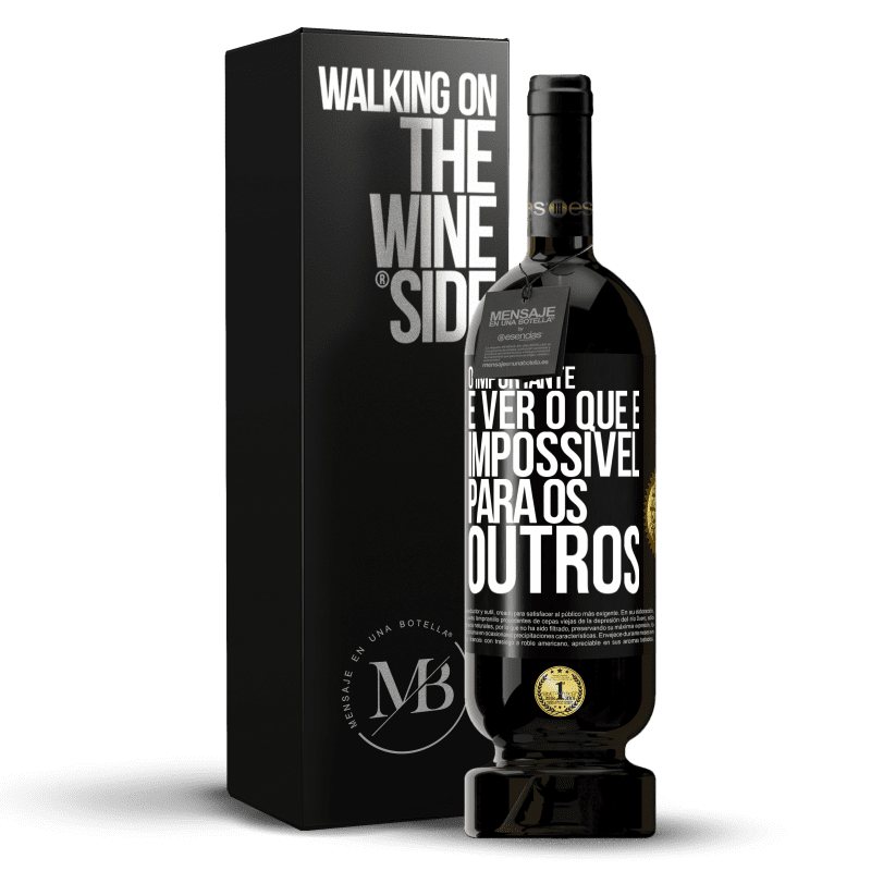 49,95 € Envio grátis | Vinho tinto Edição Premium MBS® Reserva O importante é ver o que é impossível para os outros Etiqueta Preta. Etiqueta personalizável Reserva 12 Meses Colheita 2014 Tempranillo