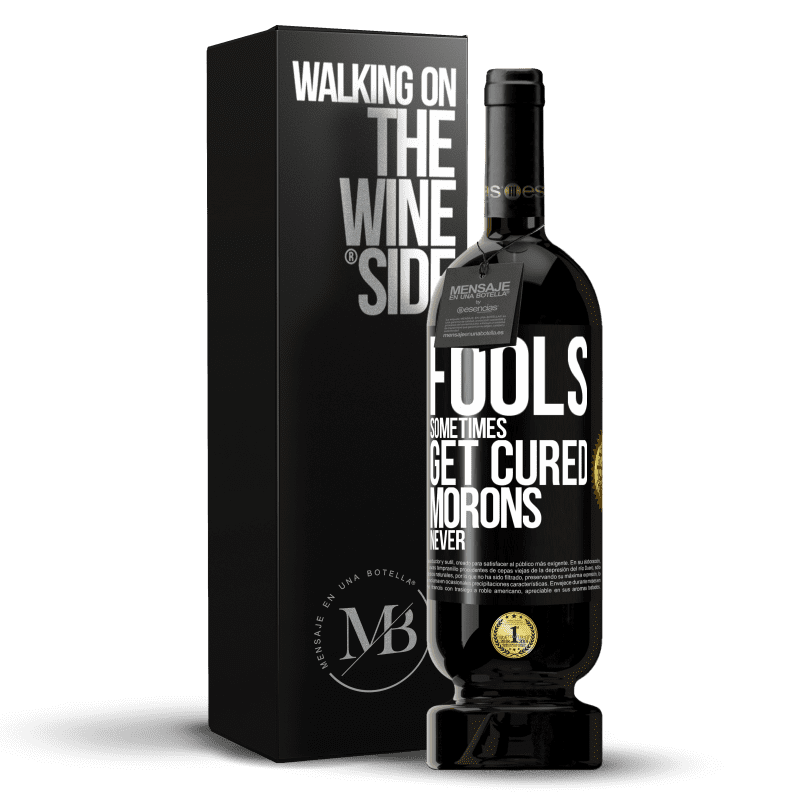 49,95 € Free Shipping | Red Wine Premium Edition MBS® Reserve Fools sometimes get cured, morons never Black Label. Customizable label Reserve 12 Months Harvest 2014 Tempranillo