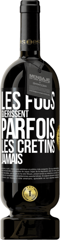 49,95 € Envoi gratuit | Vin rouge Édition Premium MBS® Réserve Les fous guérissent parfois, les crétins jamais Étiquette Noire. Étiquette personnalisable Réserve 12 Mois Récolte 2016 Tempranillo