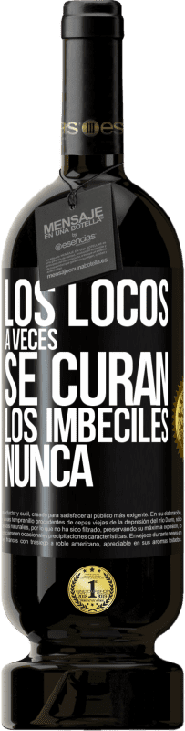 49,95 € Envío gratis | Vino Tinto Edición Premium MBS® Reserva Los locos a veces se curan, los imbéciles nunca Etiqueta Negra. Etiqueta personalizable Reserva 12 Meses Cosecha 2016 Tempranillo
