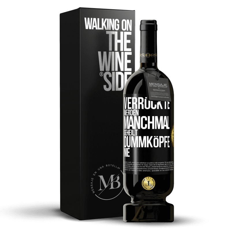49,95 € Kostenloser Versand | Rotwein Premium Ausgabe MBS® Reserve Verrückte werden manchmal geheilt, Dummköpfe nie Schwarzes Etikett. Anpassbares Etikett Reserve 12 Monate Ernte 2016 Tempranillo