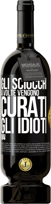 49,95 € Spedizione Gratuita | Vino rosso Edizione Premium MBS® Riserva Gli sciocchi a volte vengono curati, gli idioti mai Etichetta Nera. Etichetta personalizzabile Riserva 12 Mesi Raccogliere 2016 Tempranillo