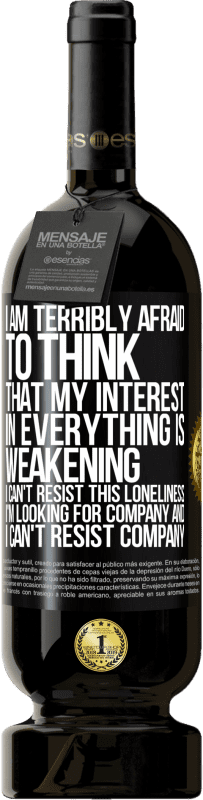 49,95 € Free Shipping | Red Wine Premium Edition MBS® Reserve I am terribly afraid to think that my interest in everything is weakening. I can't resist this loneliness. I'm looking for Black Label. Customizable label Reserve 12 Months Harvest 2016 Tempranillo