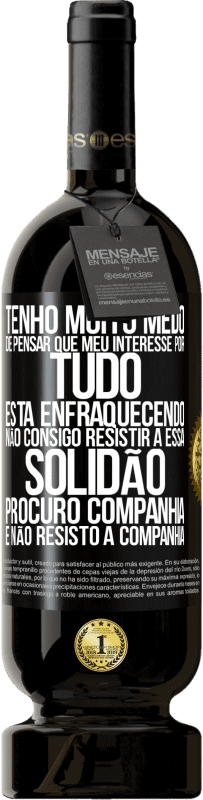 «Tenho muito medo de pensar que meu interesse por tudo está enfraquecendo. Não consigo resistir a essa solidão. Procuro» Edição Premium MBS® Reserva