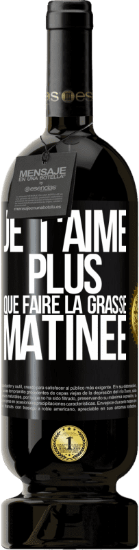 49,95 € | Vin rouge Édition Premium MBS® Réserve Je t'aime plus que faire la grasse matinée Étiquette Noire. Étiquette personnalisable Réserve 12 Mois Récolte 2015 Tempranillo