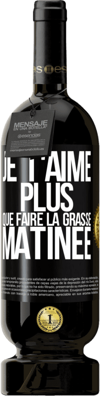 49,95 € Envoi gratuit | Vin rouge Édition Premium MBS® Réserve Je t'aime plus que faire la grasse matinée Étiquette Noire. Étiquette personnalisable Réserve 12 Mois Récolte 2016 Tempranillo