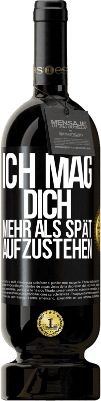 «Ich mag dich mehr als spät aufzustehen» Premium Ausgabe MBS® Reserve