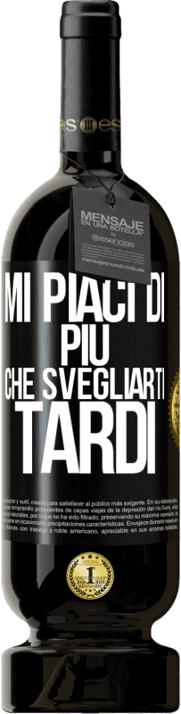 Spedizione Gratuita | Vino rosso Edizione Premium MBS® Riserva Mi piaci di più che svegliarti tardi Etichetta Nera. Etichetta personalizzabile Riserva 12 Mesi Raccogliere 2014 Tempranillo