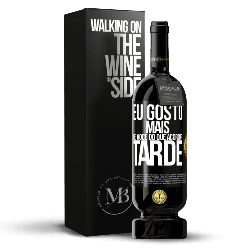 49,95 € Envio grátis | Vinho tinto Edição Premium MBS® Reserva Eu gosto mais de você do que acordar tarde Etiqueta Preta. Etiqueta personalizável Reserva 12 Meses Colheita 2016 Tempranillo